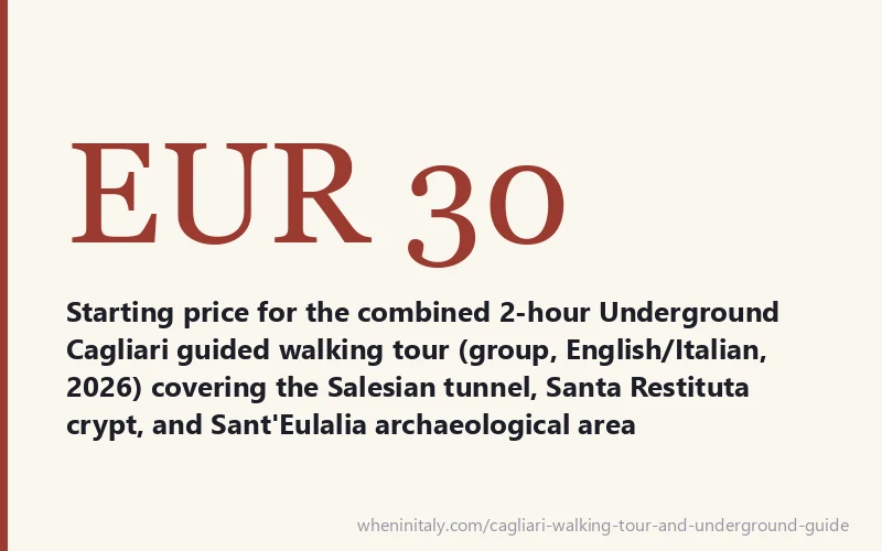 EUR 30 - Starting price for the combined 2-hour Underground Cagliari guided walking tour (group, English/Italian, 2026) covering the Salesian tunnel, Santa Restituta crypt, and Sant'Eulalia archaeological area