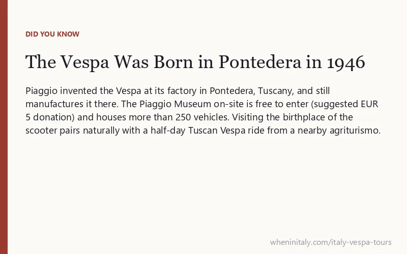 The Vespa Was Born in Pontedera in 1946: Piaggio invented the Vespa at its factory in Pontedera, Tuscany, and still manufactures it there.
