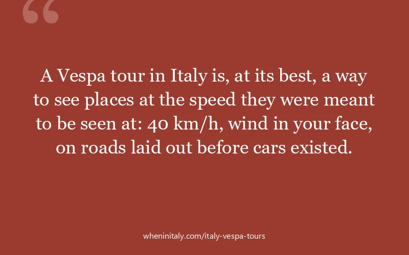 A Vespa tour in Italy is, at its best, a way to see places at the speed they were meant to be seen at: 40 km/h, wind in your face, on roads laid out b...