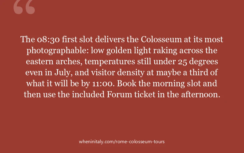 The 08:30 first slot delivers the Colosseum at its most photographable: low golden light raking across the eastern arches, temperatures still under 25...