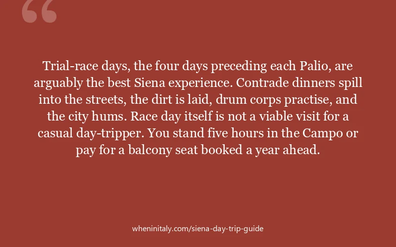 Trial-race days, the four days preceding each Palio, are arguably the best Siena experience. Contrade dinners spill into the streets, the dirt is laid...