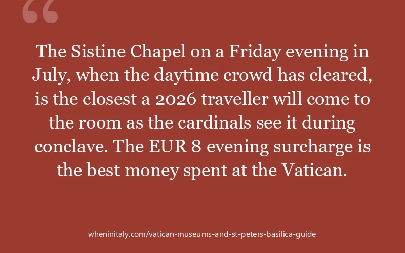 The Sistine Chapel on a Friday evening in July, when the daytime crowd has cleared, is the closest a 2026 traveller will come to the room as the cardi...
