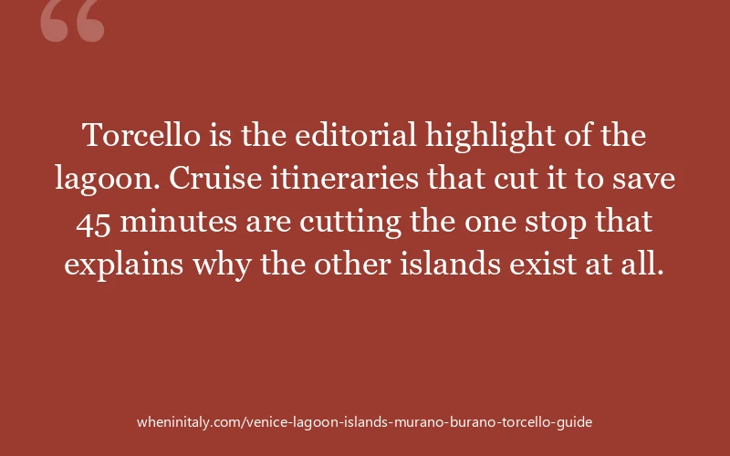Torcello is the editorial highlight of the lagoon. Cruise itineraries that cut it to save 45 minutes are cutting the one stop that explains why the ot...